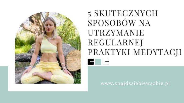 jak sie zmotywowac do medytacji, jak zaczac medytowac, medytacja, mindfulness, jak wytrwac w medytacji